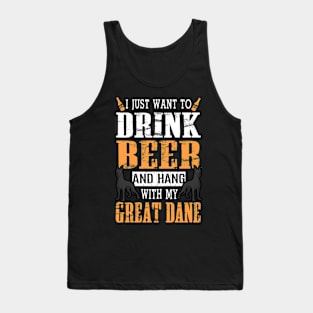 I Just Want To Drink Beer And Hang With My Great Dane Dog Tank Top